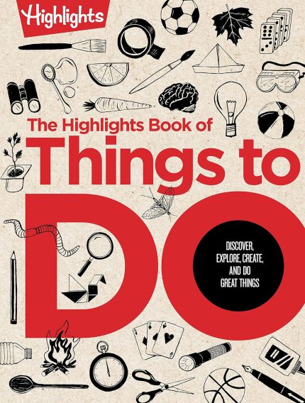 The Highlights Book of Things to Do: Discover, Explore, Create, and Do Great Things (Highlights Book