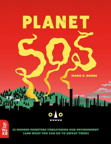 Planet SOS: 22 Modern Monsters Threatening Our Environment (and What You Can Do to Defeat Them!)