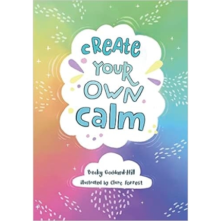 Create your own calm: Activities to overcome children’s worries, anxiety and anger