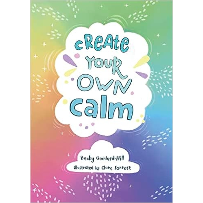 Create your own calm: Activities to overcome children’s worries, anxiety and anger